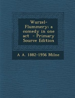 Wurzel-Flummery; a comedy in one act  - Primary Source Edition