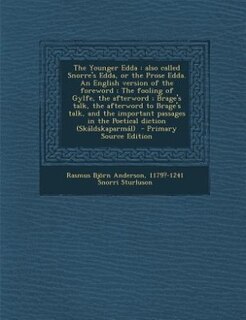 The Younger Edda: also called Snorre's Edda, or the Prose Edda. An English version of the foreword ; The fooling of G