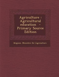 Agriculture: Agricultural education  - Primary Source Edition