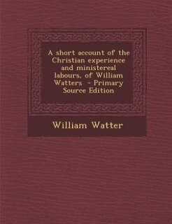 Front cover_A short account of the Christian experience and ministereal labours, of William Watters