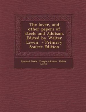 Couverture_The lover, and other papers of Steele and Addison. Edited by Walter Lewin  - Primary Source Edition