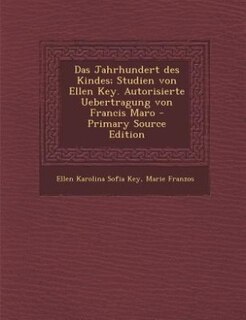 Front cover_Das Jahrhundert des Kindes; Studien von Ellen Key. Autorisierte Uebertragung von Francis Maro - Primary Source Edition