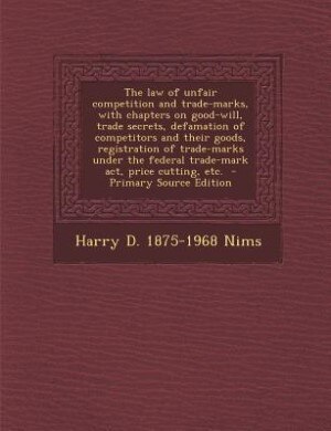 Front cover_The law of unfair competition and trade-marks, with chapters on good-will, trade secrets, defamation of competitors and their goods, registration of trade-marks under the federal trade-mark act, price cutting, etc.