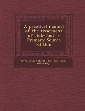 Couverture_A practical manual of the treatment of club-foot  - Primary Source Edition