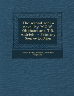 Couverture_The second son; a novel by M.O.W. Oliphant and T.B. Aldrich  - Primary Source Edition