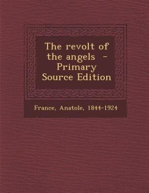 The revolt of the angels  - Primary Source Edition