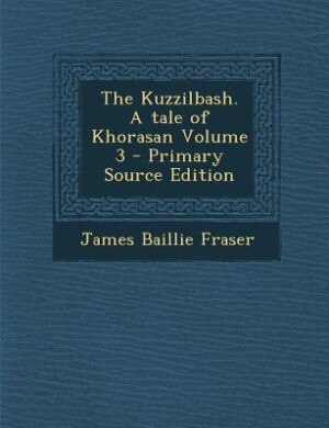 Couverture_The Kuzzilbash. A tale of Khorasan Volume 3 - Primary Source Edition