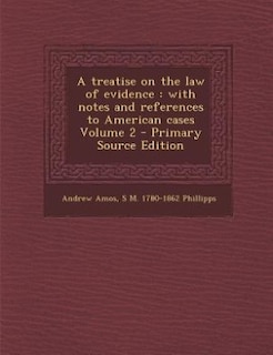 A treatise on the law of evidence: with notes and references to American cases Volume 2 - Primary Source Edition