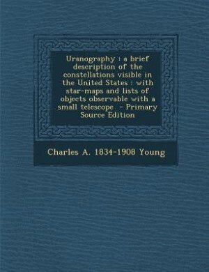 Uranography Uranography: A Brief Description Of The Constellations Visible In The ...