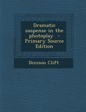 Couverture_Dramatic suspense in the photoplay  - Primary Source Edition