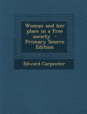 Couverture_Woman and her place in a free society  - Primary Source Edition