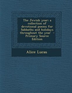 Couverture_The Jewish year; a collection of devotional poems for Sabbaths and holidays throughout the year  - Primary Source Edition