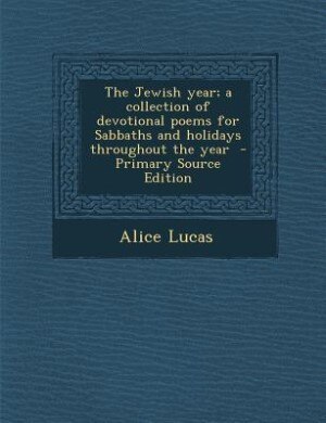 Couverture_The Jewish year; a collection of devotional poems for Sabbaths and holidays throughout the year  - Primary Source Edition