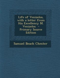 Front cover_Life of Venizelos, with a letter from His Excellency M. Venizelos  - Primary Source Edition