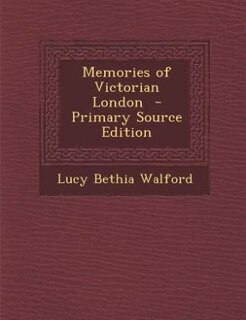 Couverture_Memories of Victorian London  - Primary Source Edition