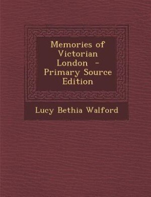 Couverture_Memories of Victorian London  - Primary Source Edition