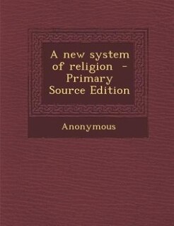 Front cover_A new system of religion  - Primary Source Edition
