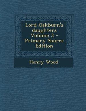 Lord Oakburn's daughters Volume 3 - Primary Source Edition