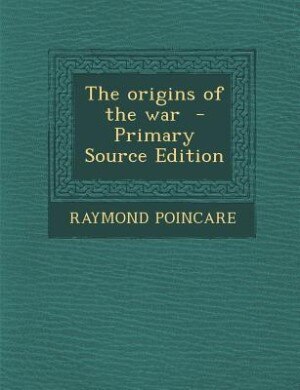 The origins of the war  - Primary Source Edition