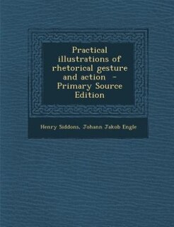 Practical illustrations of rhetorical gesture and action