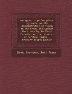 Couverture_An appeal to philosophers, by name, on the demonstration of vision in the brain, and against the attack by Sir David Brewster on the rationale of cerebral vision  - Primary Source Edition