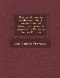Couverture_Fiestas Civicas En Celebracion del 4. Centenario del Descubrimiento de America - Primary Source Edition