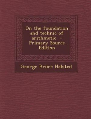 Couverture_On the foundation and technic of arithmetic  - Primary Source Edition