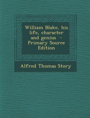 Front cover_William Blake, his life, character and genius  - Primary Source Edition