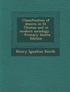 Front cover_Classification of desires in St. Thomas and in modern sociology ..  - Primary Source Edition