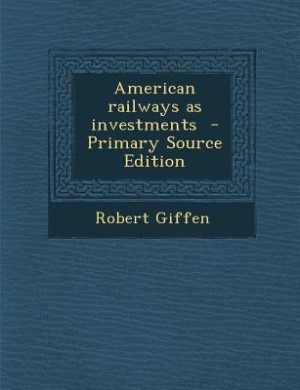 Front cover_American railways as investments  - Primary Source Edition