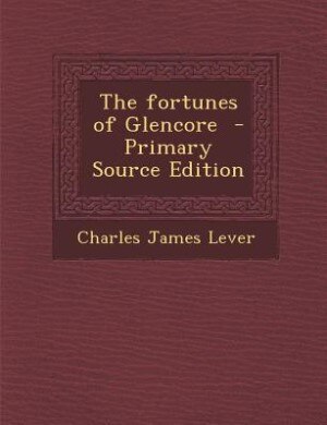 The fortunes of Glencore  - Primary Source Edition