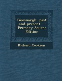 Front cover_Goosnargh, past and present  - Primary Source Edition