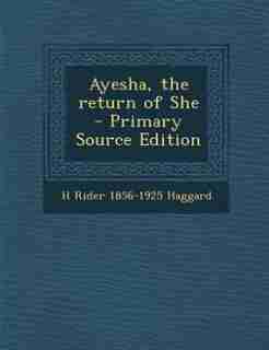 Ayesha, the return of She - Primary Source Edition de H Rider 1856-1925 Haggard