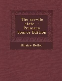 The servile state  - Primary Source Edition