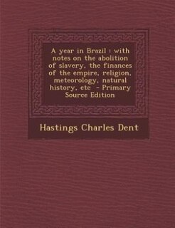 A year in Brazil: with notes on the abolition of slavery, the finances of the empire, religion, meteorology, natural