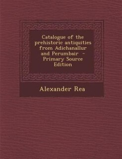 Couverture_Catalogue of the prehistoric antiquities from Adichanallur and Perumbair