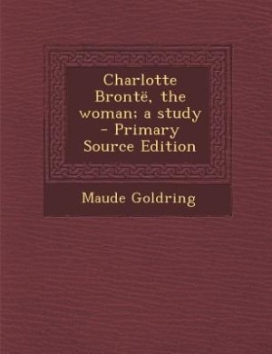 Couverture_Charlotte Brontë, the woman; a study  - Primary Source Edition