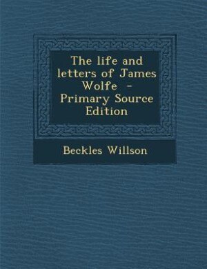 The life and letters of James Wolfe