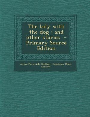 The lady with the dog: and other stories  - Primary Source Edition