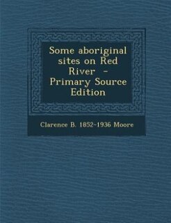 Some aboriginal sites on Red River  - Primary Source Edition