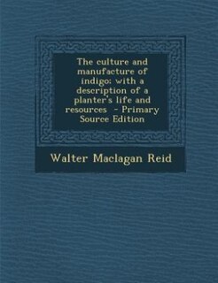 Front cover_The culture and manufacture of indigo; with a description of a planter's life and resources