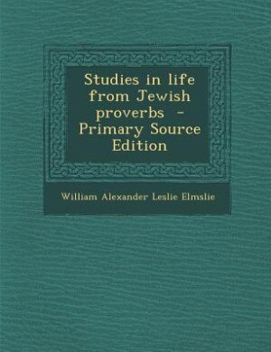 Studies in life from Jewish proverbs  - Primary Source Edition