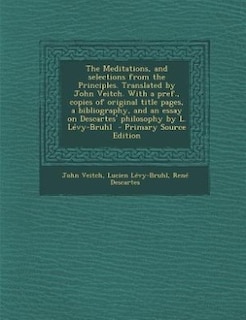 Front cover_The Meditations, and selections from the Principles. Translated by John Veitch. With a pref., copies of original title pages, a bibliography, and an essay on Descartes' philosophy by L. Lévy-Bruhl  - Primary Source Edition