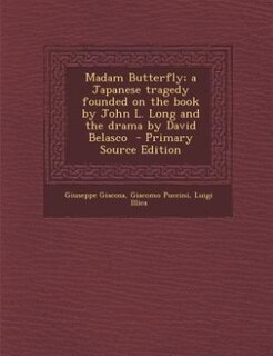 Front cover_Madam Butterfly; a Japanese tragedy founded on the book by John L. Long and the drama by David Belasco