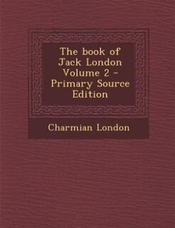 The book of Jack London Volume 2 - Primary Source Edition