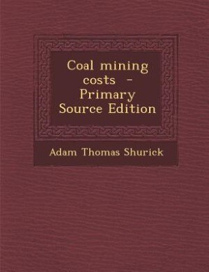 Front cover_Coal mining costs  - Primary Source Edition