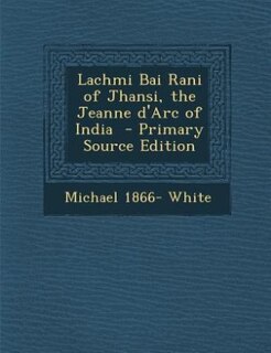 Front cover_Lachmi Bai Rani of Jhansi, the Jeanne d'Arc of India