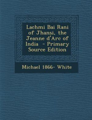 Front cover_Lachmi Bai Rani of Jhansi, the Jeanne d'Arc of India