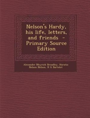 Nelson's Hardy, his life, letters, and friends  - Primary Source Edition