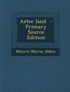 Front cover_Aztec land  - Primary Source Edition